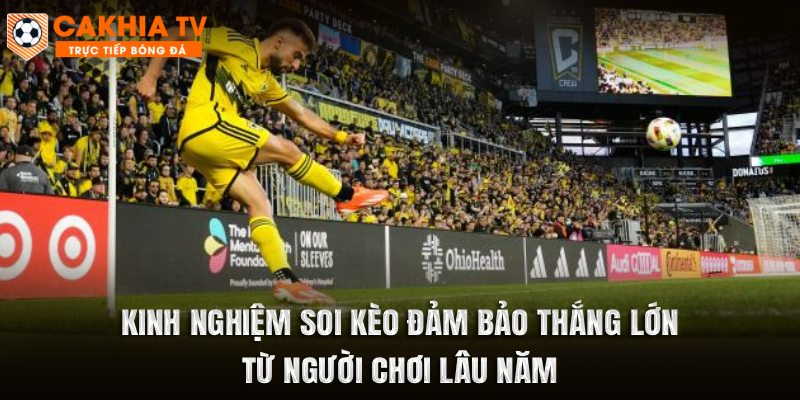 Kinh nghiệm soi kèo đảm bảo thắng lớn từ người chơi lâu năm