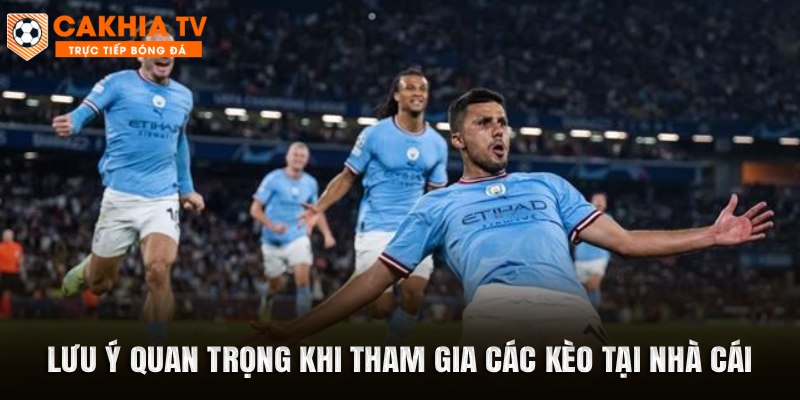 Lưu ý quan trọng khi tham gia các kèo tại nhà cái