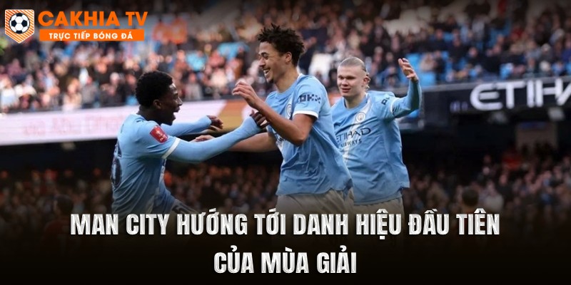 Man City hướng tới danh hiệu đầu tiên của mùa giải