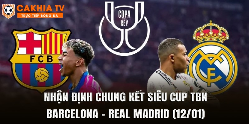 Nhận Định Barcelona vs Real Madrid 12/01