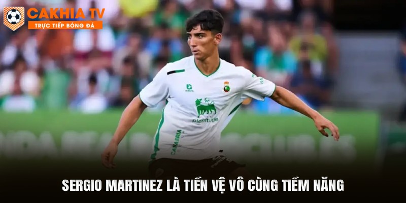 Sergio Martinez là tiền vệ vô cùng tiềm năng