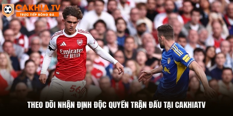 Theo dõi nhận định độc quyền trận đấu tại Cakhiatv