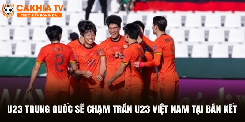 U23 Trung Quốc sẽ chạm trán U23 Việt Nam tại bán kết