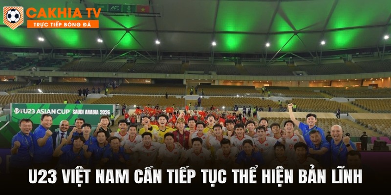 U23 Việt Nam cần tiếp tục thể hiện bản lĩnh